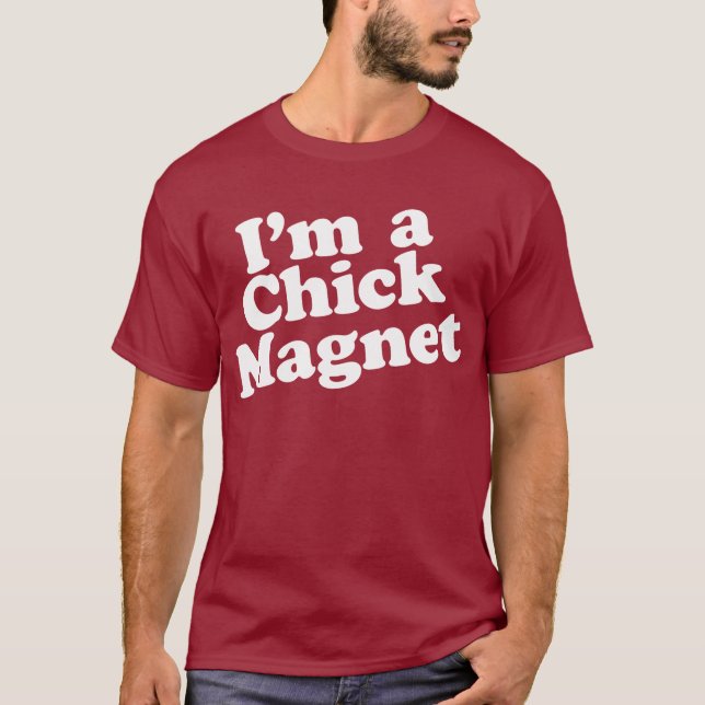 I'm a Chick Magnet T-Shirt (Front)