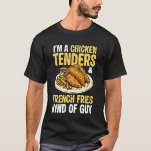 Im A Chicken Tenders French Fries Kind of Guy T-Shirt