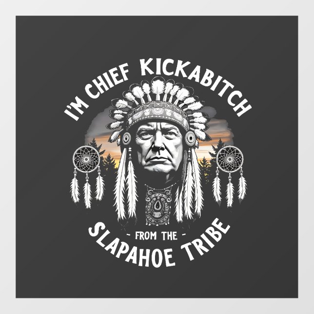 I'm a Chief Kickbitch From The Slapahoe Tribe  (Sheet)