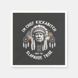 I'm a Chief Kickbitch From The Slapahoe Tribe  Napkin