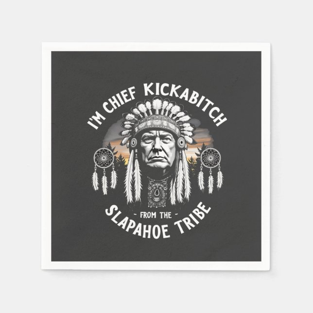 I'm a Chief Kickbitch From The Slapahoe Tribe  Napkin (Front)