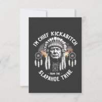 I'm a Chief Kickbitch From The Slapahoe Tribe 