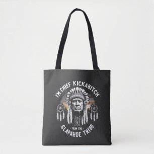 I'm a Chief Kickbitch From The Slapahoe Tribe Tote Bag