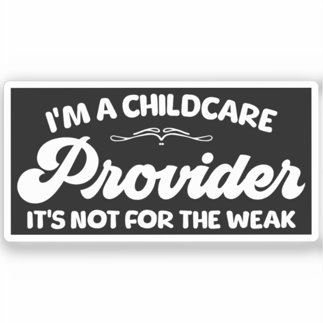I'm A Childcare Provider It's Not For The Week (Front)