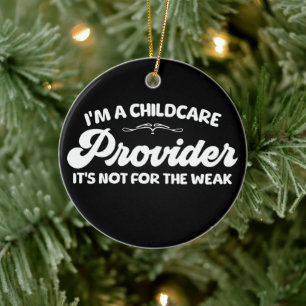 I'm A Childcare Provider It's Not For The Week Ceramic Ornament