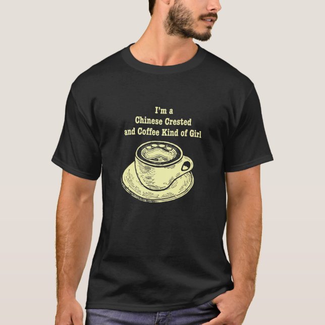 Im A Chinese Crested And Coffee Kind Of Girl Puff  T-Shirt (Front)
