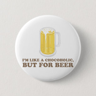 I'm a Chocoholic, but for Beer. 6 Cm Round Badge