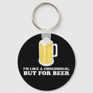 I'm a Chocoholic, but for Beer. Key Ring