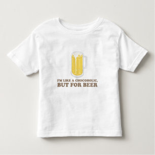 I'm a Chocoholic, but for Beer. Toddler T-Shirt