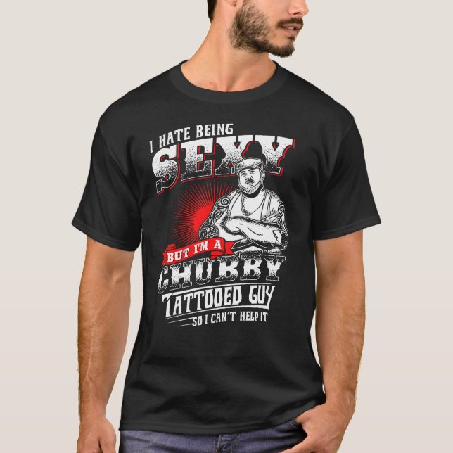 Im A Chubby Tattooed Guy T-Shirt (Front)