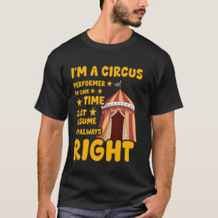 I'm a Circus performer to save time just assume I' T-Shirt