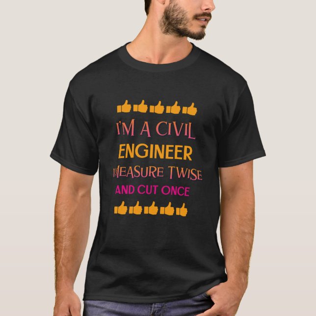 I'm a civil engineer I measure twice and cut once T-Shirt (Front)