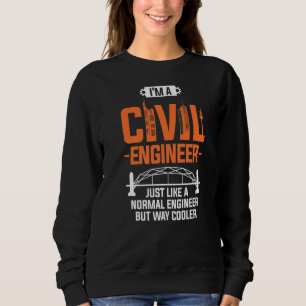 I'm A Civil Engineer Just Like A Normal Engineer Sweatshirt