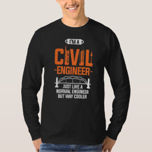 I'm A Civil Engineer Just Like A Normal Engineer   T-Shirt