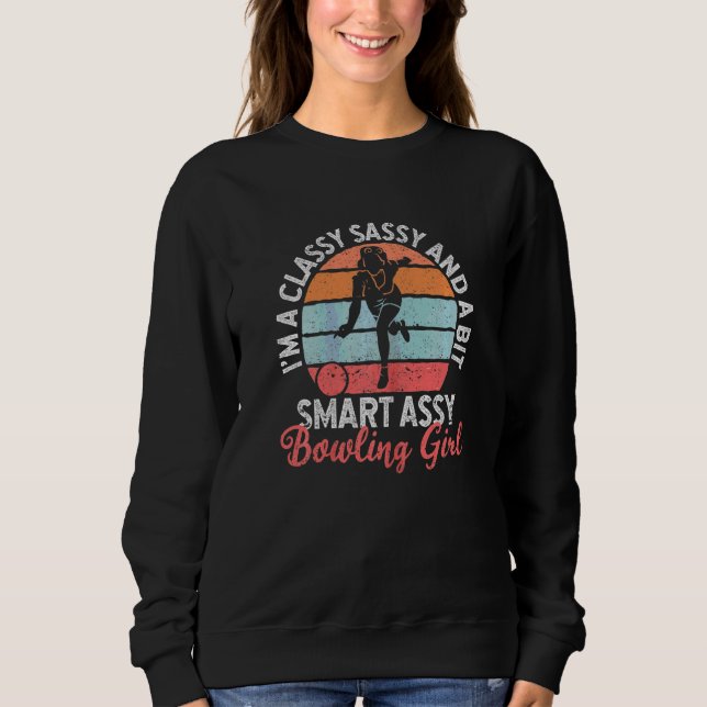 I'm A Classy Sassy And A Bit Smart Assy Bowling Gi Sweatshirt (Front)
