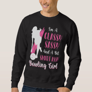 I'm A Classy Sassy And A Bit Smart Assy Bowling Gi Sweatshirt