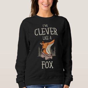 I'm A Clever Like A Fox Wildlife Animal Foxes Sweatshirt