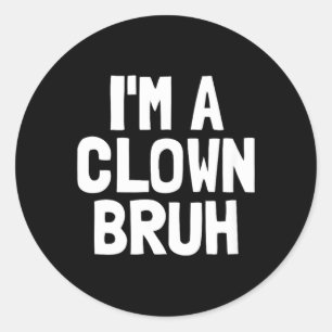 Im A Clown Bruh Funny Halloween Boys Clown Costume Classic Round Sticker