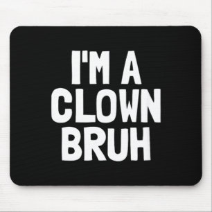 Im A Clown Bruh Funny Halloween Boys Clown Costume Mouse Pad
