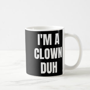 Im A Clown Duh Funny Halloween Costume Coffee Mug