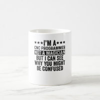 I'm A CNC Programmer Not A Magician Funny