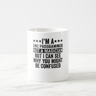 I'm A CNC Programmer Not A Magician Funny Coffee Mug