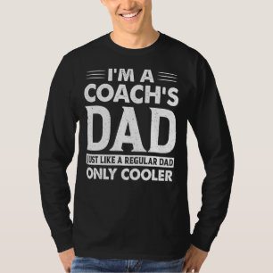 I'm A Coach's Dad Just Like A Regular Dad Only Coo T-Shirt
