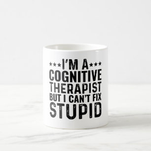 I'M A Cognitive Therapist But I Can't Fix Stupid Coffee Mug