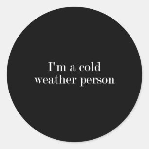 I'M A Cold Weather Person Classic Round Sticker