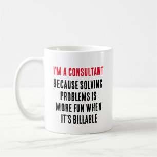 I'm a consultant – because solving problems is coffee mug