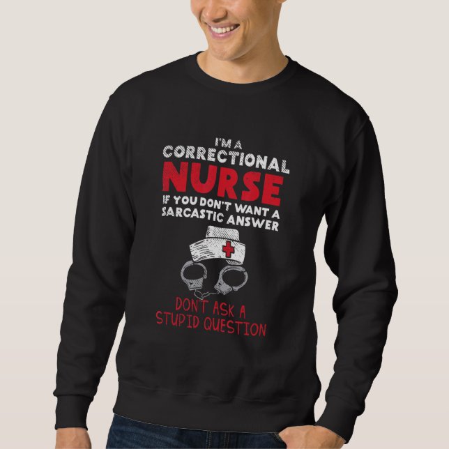 Im A Correctional Nurse Sweatshirt (Front)