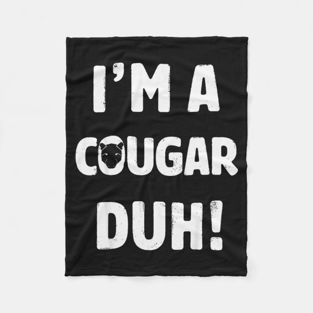 I'm A Cougar Duh Tee Great Halloween And Christmas Fleece Blanket (Front)
