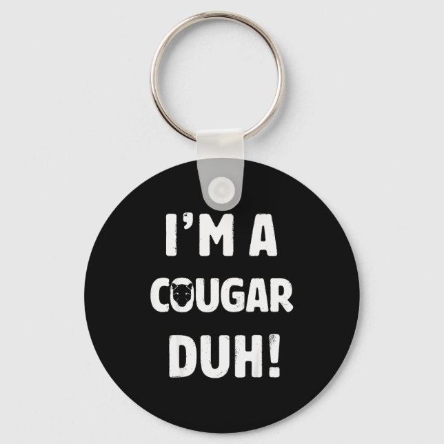 I'm A Cougar Duh Tee Great Halloween And Christmas Key Ring (Front)