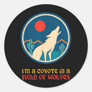 Im A Coyote In A Field Of Wolves Vintage Design Classic Round Sticker