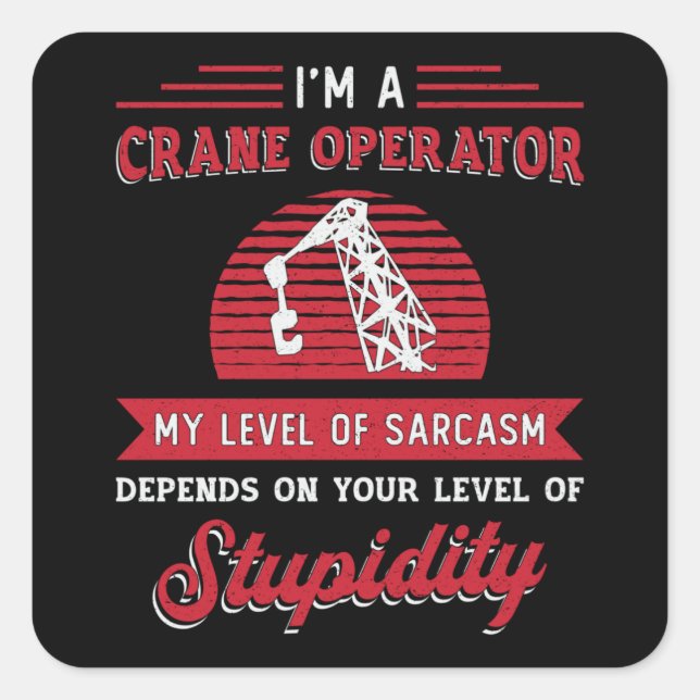 I'm A Crane Operator Sarcasm Construction Site Square Sticker (Front)