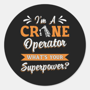 I'm A Crane Operator Superpower Worker Driver Classic Round Sticker