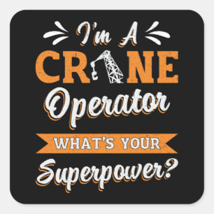 I'm A Crane Operator Superpower Worker Driver Square Sticker