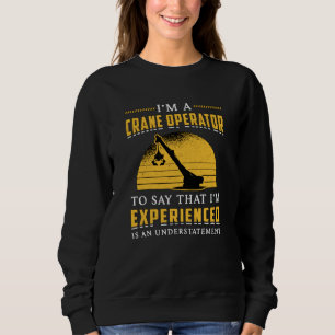 I'm A Crane Operator Worker Construction Site Sweatshirt