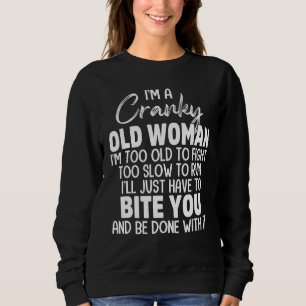 I'm A Cranky Old Woman I'm Too Old To Fight Too Sl Sweatshirt