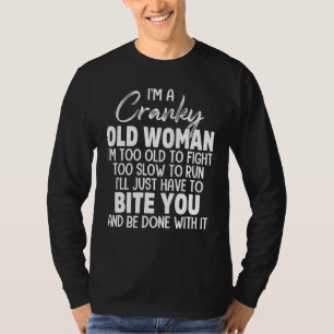 I'm A Cranky Old Woman I'm Too Old To Fight Too Sl T-Shirt
