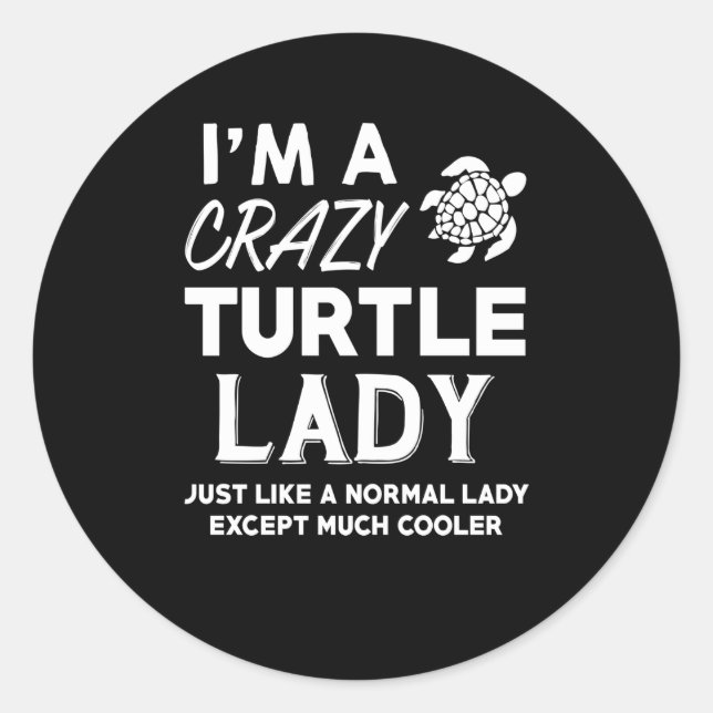 I'm A Crazy Turtle Lady Just Like A Normal Lady Classic Round Sticker (Front)