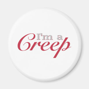 I'm a Creep Magnet