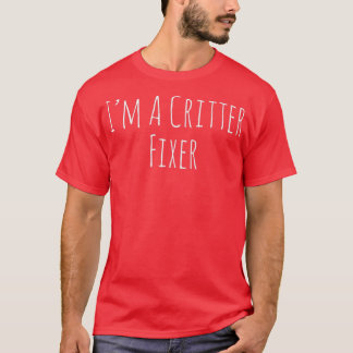 Im A Critter Fixer T-Shirt