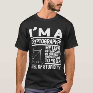 I'm A Cryptographer My Level Of Sarcasm Is Directl T-Shirt