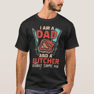 I'm A Dad & A Butcher Can't Sacre Me Meat Butcher T-Shirt