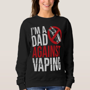 I'm A Dad Against Vaping Strict Parent Anti Smokin Sweatshirt