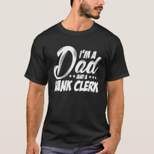 I'm A Dad And A Bank Clerk Bookkeeper Finance Bank T-Shirt