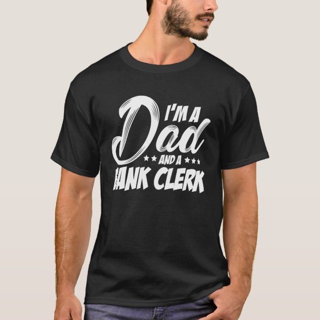 I'm A Dad And A Bank Clerk Bookkeeper Finance Bank T-Shirt (Front)
