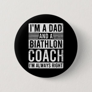 I'm A Dad And A Biathlon Coach I'm Always Right 6 Cm Round Badge