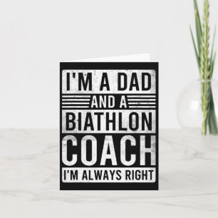 I'm A Dad And A Biathlon Coach I'm Always Right Card